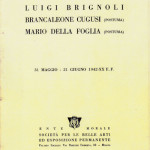 Luigi Brignoli, Brancaleone Cugusi (posthumous), Mario Della Foglia (posthumous). - Nella Zoja, in “Ente Morale – Società per le Belle Arti ed Esposizione Permanente”, 31 May – 21 June 1942, Milan 1942