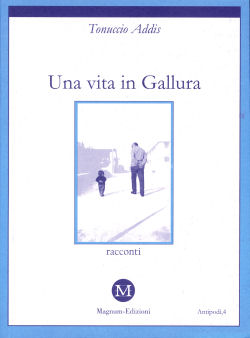 Una vita in Gallura, (a life in Gallura), by Tonuccio Addis, Magnum edition, Sassari, March 2003